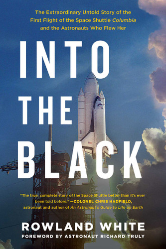 Into the Black: The Extraordinary Untold Story of the First Flight of the Space Shuttle Columbia and the Astronauts Who Flew Her book cover by Rowland White