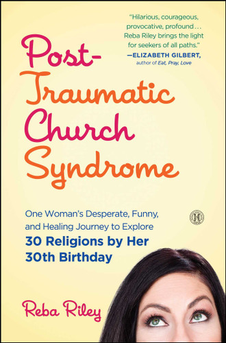 Post-Traumatic Church Syndrome: One Woman's Desperate, Funny, and Healing Journey to Explore 30 Religions by Her 30th Birthday book cover by Reba Riley