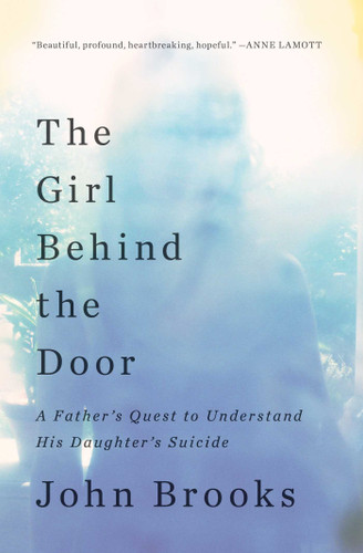 The Girl Behind the Door: A Father's Quest to Understand His Daughter's Suicide book cover by John Brooks