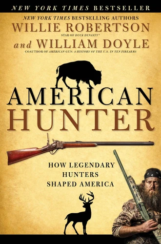 American Hunter: How Legendary Hunters Shaped America book cover by Willie Robertson, William Doyle
