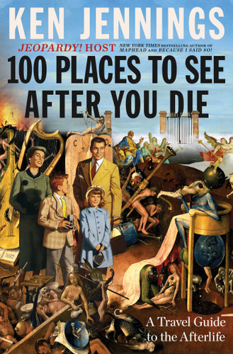 100 Places to See After You Die: A Travel Guide to the Afterlife book cover by Ken Jennings