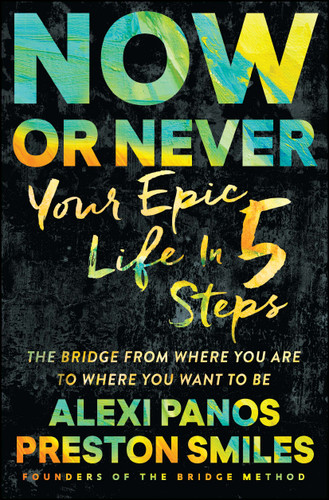 Now or Never: Your Epic Life in 5 Steps book cover by Alexi Panos, Preston Smiles