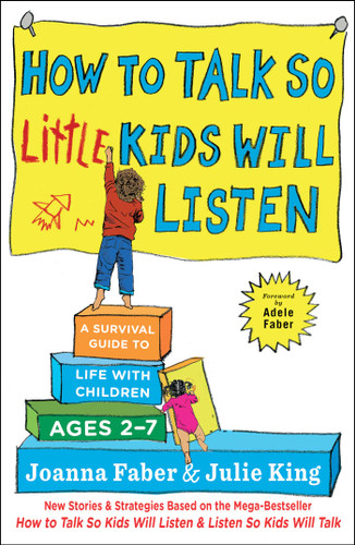 How to Talk so Little Kids Will Listen: A Survival Guide to Life with Children Ages 2-7 (The How To Talk Series) book cover by Joanna Faber, Julie King