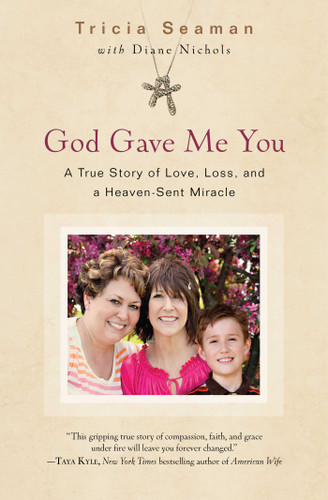 God Gave Me You: A True Story of Love, Loss, and a Heaven-Sent Miracle book cover by Tricia Seaman, Diane Nichols