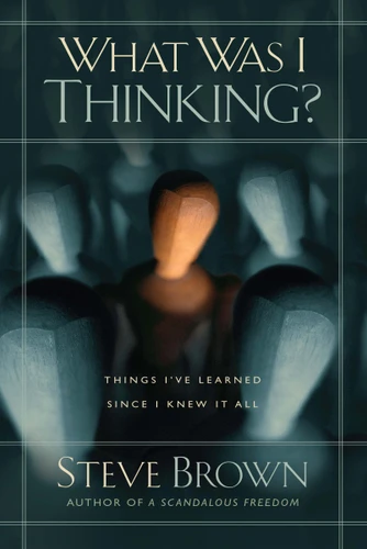 What Was I Thinking?: Things I've Learned Since I Knew It All book cover by Steve Brown