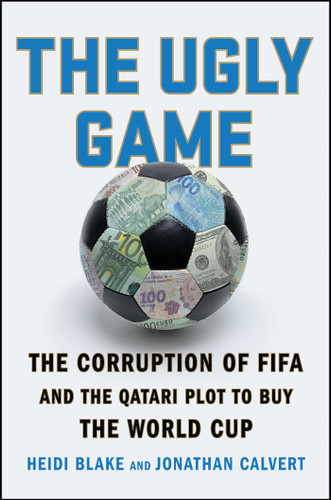 The Ugly Game: The Corruption of FIFA and the Qatari Plot to Buy the World Cup book cover by Heidi Blake, Jonathan Calvert