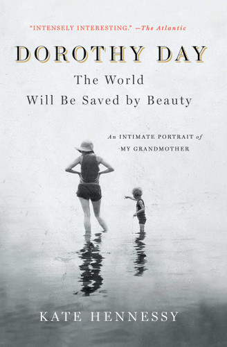 Dorothy Day: The World Will Be Saved by Beauty: An Intimate Portrait of My Grandmother book cover by Kate Hennessy