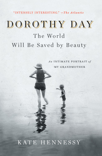 Dorothy Day: The World Will Be Saved by Beauty: An Intimate Portrait of My Grandmother book cover by Kate Hennessy