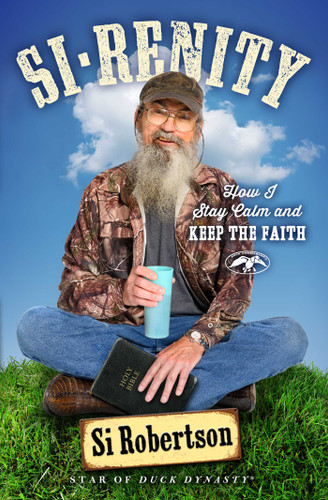 Si-renity: How I Stay Calm and Keep the Faith book cover by Si Robertson