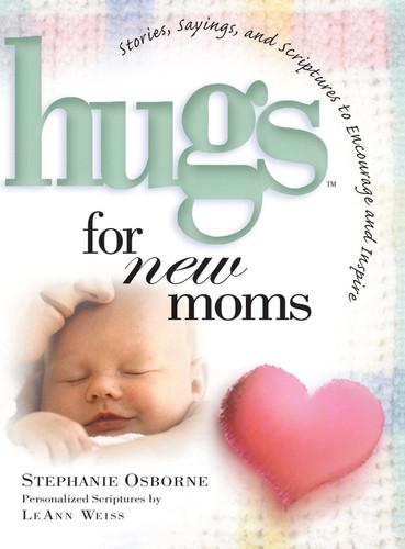 Hugs for New Moms: Stories, Sayings, and Scriptures to Encourage and Inspire (Hugs Series) book cover by Stephanie Osborne