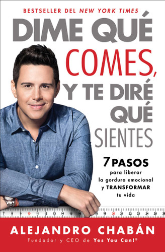 Dime que comes y te dire que sientes (Think Skinny, Feel Fit Spanish edition): 7 pasos para liberar la gordura emocional y transformar tu vida (Atria Espanol) book cover by Alejandro Chabán