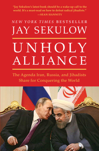 Unholy Alliance: The Agenda Iran, Russia, and Jihadists Share for Conquering the World book cover by Jay Sekulow