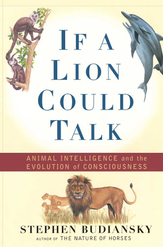 If a Lion Could Talk: Animal Intelligence and the Evolution of Consciousness book cover by Stephen Budiansky