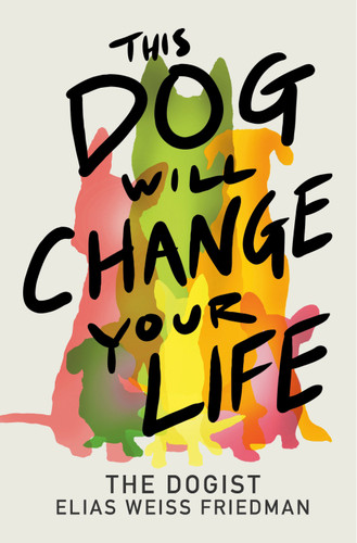 This Dog Will Change Your Life book cover by Elias Weiss Friedman