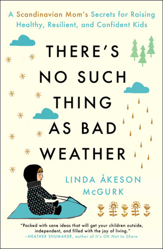 There's No Such Thing as Bad Weather: A Scandinavian Mom's Secrets for Raising Healthy, Resilient, and Confident Kids (from Friluftsliv to Hygge) book cover by Linda Åkeson Mcgurk