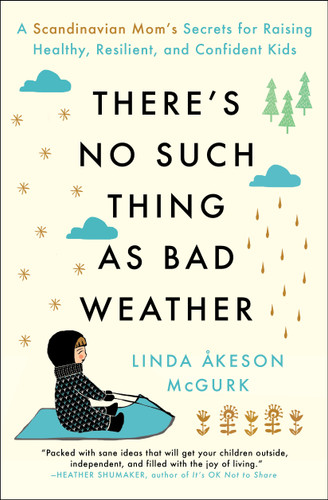 There's No Such Thing as Bad Weather: A Scandinavian Mom's Secrets for Raising Healthy, Resilient, and Confident Kids (from Friluftsliv to Hygge) book cover by Linda Åkeson Mcgurk