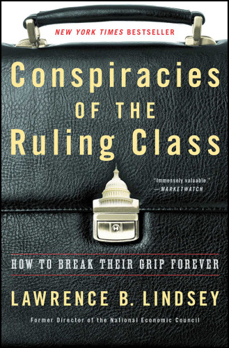 Conspiracies of the Ruling Class: How to Break Their Grip Forever book cover by Lawrence B. Lindsey