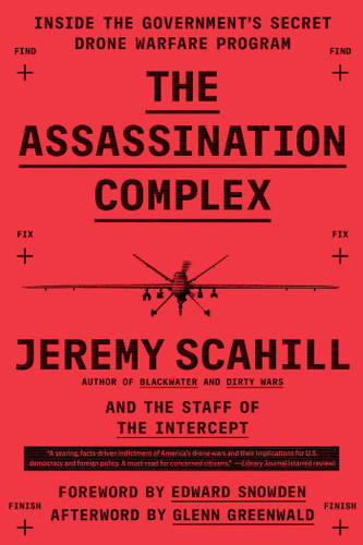 The Assassination Complex: Inside the Government's Secret Drone Warfare Program book cover by Jeremy Scahill, The Staff of The Intercept