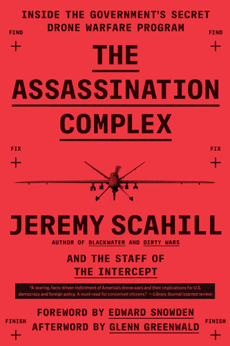 The Assassination Complex: Inside the Government's Secret Drone Warfare Program book cover by Jeremy Scahill, The Staff of The Intercept