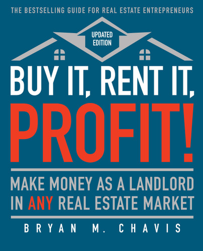 Buy It, Rent It, Profit! (Updated Edition): Make Money as a Landlord in ANY Real Estate Market book cover by Bryan  M. Chavis