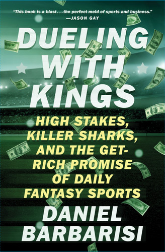 Dueling with Kings: High Stakes, Killer Sharks, and the Get-Rich Promise of Daily Fantasy Sports book cover by Daniel Barbarisi
