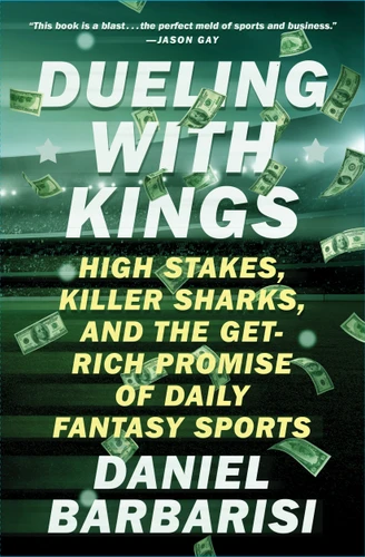 Dueling with Kings: High Stakes, Killer Sharks, and the Get-Rich Promise of Daily Fantasy Sports book cover by Daniel Barbarisi