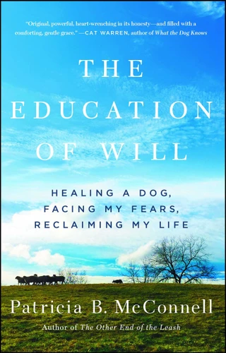 The Education of Will: Healing a Dog, Facing My Fears, Reclaiming My Life book cover by Patricia B. McConnell
