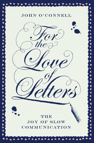For the Love of Letters: The Joy of Slow Communication book cover by John O'connell