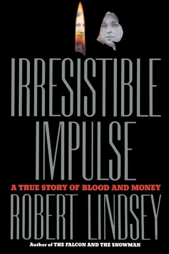 Irresistible Impulse: A True Story of Blood and Money book cover by Robert Lindsey