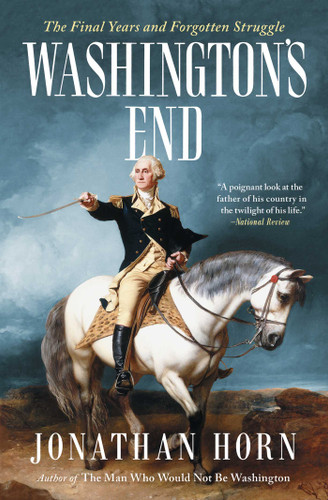 Washington's End: The Final Years and Forgotten Struggle book cover by Jonathan Horn