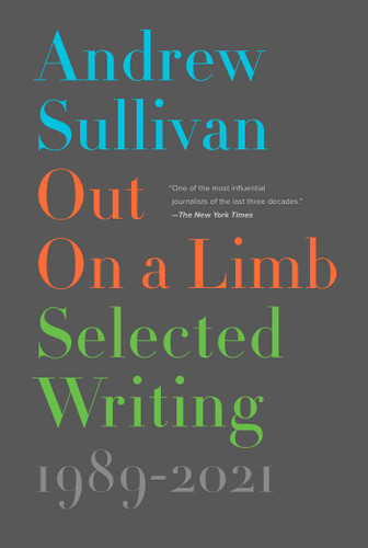 Out on a Limb: Selected Writing, 1989–2021 book cover by Andrew Sullivan