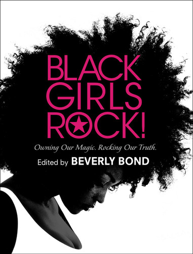 Black Girls Rock!: Owning Our Magic. Rocking Our Truth. book cover by 