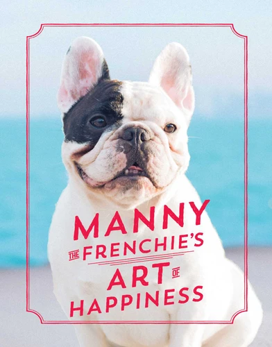 Manny the Frenchie's Art of Happiness book cover by Manny the Frenchie