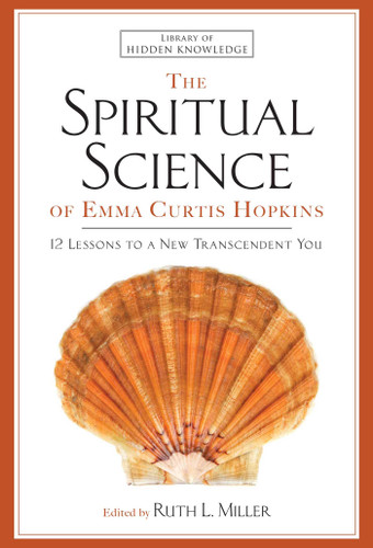 The Spiritual Science of Emma Curtis Hopkins: 12 Lessons to a New Transcendent You (Library of Hidden Knowledge) book cover by Emma C. Hopkins