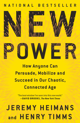New Power: How Anyone Can Persuade, Mobilize, and Succeed in Our Chaotic, Connected Age book cover by Jeremy Heimans, Henry Timms