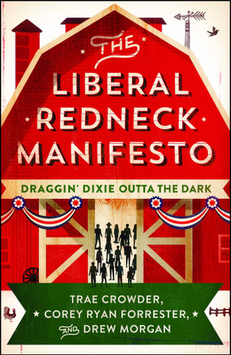 The Liberal Redneck Manifesto: Draggin' Dixie Outta the Dark book cover by Trae Crowder, Corey Ryan Forrester, Drew Morgan