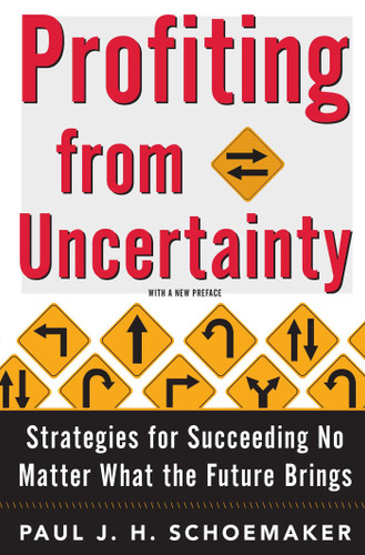 Profiting from Uncertainty: Strategies for Succeeding No Matter What the Future Brings book cover by Paul Schoemaker, Robert E. Gunther