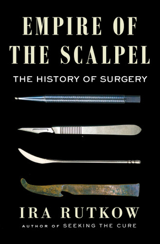 Empire of the Scalpel: The History of Surgery book cover by Ira Rutkow