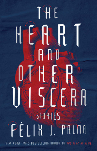 The Heart and Other Viscera: Stories book cover by Félix J. Palma