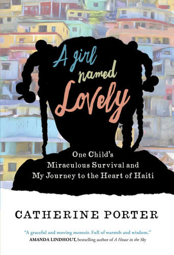 A Girl Named Lovely: One Child's Miraculous Survival and My Journey to the Heart of Haiti book cover by Catherine Porter