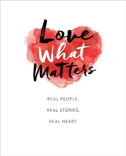 Love What Matters: Real People. Real Stories. Real Heart. book cover by LoveWhatMatters