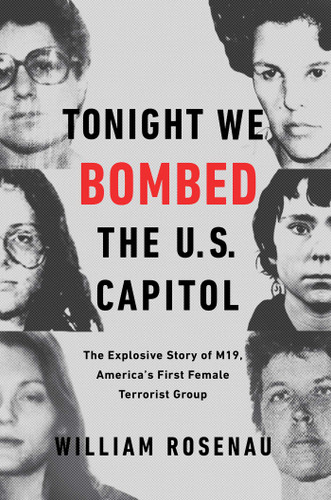 Tonight We Bombed the U.S. Capitol: The Explosive Story of M19, America's First Female Terrorist Group book cover by William Rosenau