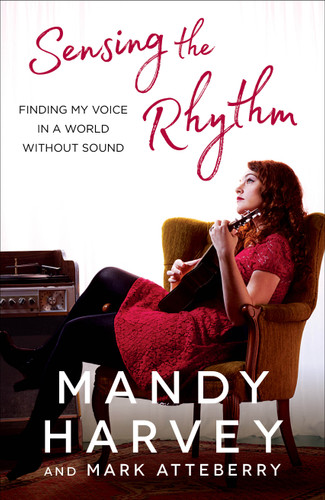 Sensing the Rhythm: Finding My Voice in a World Without Sound book cover by Mandy Harvey, Mark Atteberry