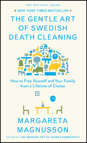 The Gentle Art of Swedish Death Cleaning: How to Free Yourself and Your Family from a Lifetime of Clutter (The Swedish Art of Living & Dying Series) book cover by MARGARETA MAGNUSSON
