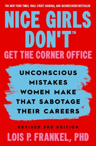 Nice Girls Don't Get the Corner Office: Unconscious Mistakes Women Make that Sabotage their Careers, Revised 3rd Edition (A NICE GIRLS Book) book cover by Lois P. Frankel