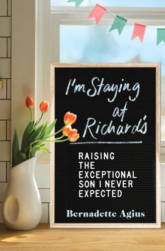 I'm Staying at Richard's: Raising the Exceptional Son I Never Expected book cover by Bernadette Agius