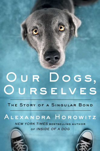 Our Dogs, Ourselves: The Story of a Singular Bond book cover by Alexandra Horowitz