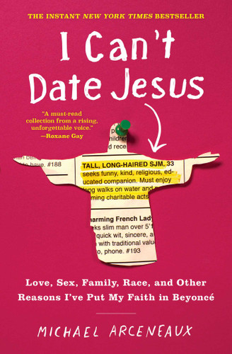 I Can't Date Jesus: Love, Sex, Family, Race, and Other Reasons I've Put My Faith in Beyoncé book cover by Michael Arceneaux