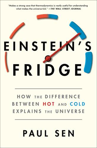 Einstein's Fridge: How the Difference Between Hot and Cold Explains the Universe book cover by Paul Sen