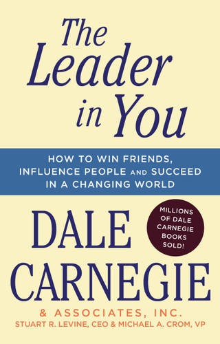 The Leader In You: How to Win Friends, Influence People & Succeed in a Changing World (Dale Carnegie Books) book cover by Dale Carnegie